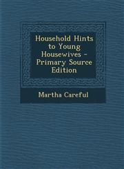 Household Hints to Young Housewives - Primary Source Edition,1289959897,9781289959890