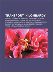 Transport in Lombardy Railway stations in Lombardy, Transport in Milan, Malpensa Airport, List of railway stations in Lombardy, Autostrada A4,1156717043,9781156717042