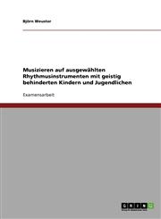 Musizieren Auf Ausgewahlten Rhythmusinstrumenten Mit Geistig Behinderten Kindern Und Jugendlichen,3638700119,9783638700115