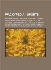 Wackypedia - Sports American football, Baseball, Basketball, Cricket, Martial arts, Motorsports, Olympics, Soccer, Softball, Tennis, Madden Taco, The Typical Madden Conversation, Cricket bat, Jiminy Cricket, Jonathan Agnew, Hitmonchan,1234706512,9781234706517