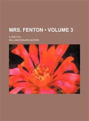 Mrs. Fenton (Volume 3); a sketch,1153834138,9781153834131