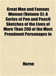 Great Men and Famous Women (Volume 5); A Series of Pen and Pencil Sketches of the Lives of More Than 200 of the Most Prominent Personages in,1152273116,9781152273115