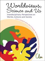 Worldviews, Science and Us Interdisciplinary Perspectives on Worlds, Cultures and Society, Proceedings of the Workshop on Worlds, Cultures and Society,9814355054,9789814355056