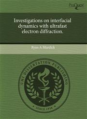 Investigations on interfacial dynamics with ultrafast electron diffraction.,1243831308,9781243831309