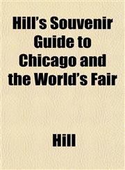 Hill's Souvenir Guide to Chicago and the World's Fair,1153381230,9781153381239