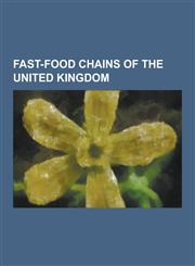 Fast-Food Chains of the United Kingdom Benjys, Blimpie, Chicken Cottage, Dixy Chicken, Eat (Restaurant), Favorite Chicken, Krispy Kreme, Krispy Kreme,1230533605,9781230533605