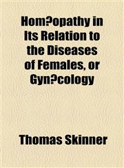 Homœopathy in Its Relation to the Diseases of Females, or Gynæcology,1154490106,9781154490107