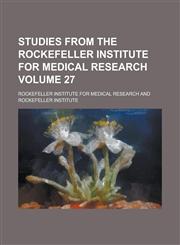 Studies from the Rockefeller Institute for Medical Research Volume 27,1234157608,9781234157609