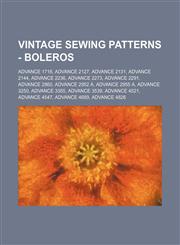Vintage Sewing Patterns - Boleros Advance 1716, Advance 2127, Advance 2131, Advance 2144, Advance 2236, Advance 2273, Advance 2291, Advance 2860, Advance 2952 A, Advance 2955 A, Advance 3250, Advance 3355, Advance 3539, Advance 4521, Advance 4547, Advanc,1234687437,9781234687434