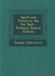 Sport and Travel in the Far East - Primary Source Edition,1294382276,9781294382270