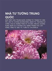 Nhà tư tưởng Trung Quốc Nhà triết học Trung Quốc, Khổng Tử, Trang Tử, Hàn Phi, Lão Tử, Vương Dương Minh, Mạnh Tử, Trương Cư Chính, Chu Hi,1233877313,9781233877317