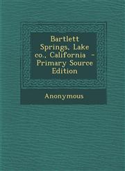 Bartlett Springs, Lake Co., California - Primary Source Edition,1293624640,9781293624647