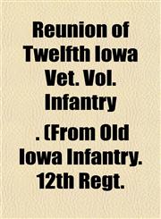 Reunion of Twelfth Iowa Vet. Vol. Infantry,1153140276,9781153140270
