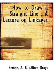 How to Draw a Straight Line ; A Lecture on Linkages,1110295855,9781110295852
