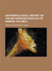 Anthropological Report on the Ibo-Speaking Peoples of Nigeria (PT.1),1151893293,9781151893291