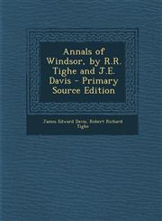 Annals of Windsor, by R.R. Tighe and J.E. Davis - Primary Source Edition,1287993060,9781287993063