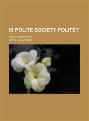 Is Polite Society Polite?; And Other Essays,1234972859,9781234972851
