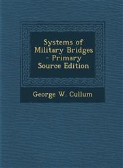 Systems of Military Bridges - Primary Source Edition,1287923364,9781287923367
