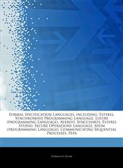 Articles On Formal Specification Languages, including Esterel, Synchronous Programming Language, Lustre (programming Language), Averest, Synccharts, Esterel Studio, Secure Operations Language, Atom (programming Language),1244159956,9781244159952