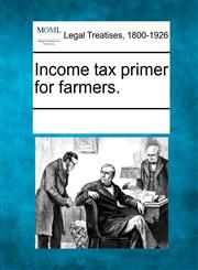 Income tax primer for farmers.,1241019568,9781241019563