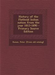 History of the Flathead Indian Nation from the Year 1813-1890 - Primary Source Edition,1295720647,9781295720644