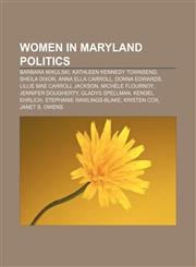 Women in Maryland politics Barbara Mikulski, Kathleen Kennedy Townsend, Sheila Dixon, Anna Ella Carroll, Donna Edwards,1156814138,9781156814130