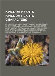 Kingdom Hearts - Kingdom Hearts characters 99 Puppies, Abu, Aerith, Aladdin, Alice, Ansem, Seeker of Darkness, Ariel, Aurora, Bambi, Bathtub, Beast, Belle, Brooms, Captain Hook, Card Soldier, Carpet, Cave of Wonders Guardian, Cerberus, Cerberus, Cheshire,1234713667,9781234713669