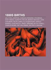 1880s births Jelly Roll Morton, Charles Atangana, Ota Benga, Ocey Snead, Laurette Taylor, Branch Bocock, John Chalmers, Ralph Jones,1156150965,9781156150962