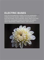 Electric buses Electric bus manufacturers, Electric midibuses, Hybrid electric buses, Transit authorities with electric buses, Trolleybuses,1156078512,9781156078518