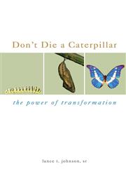 Don't Die a Caterpillar The Power of Transformation,1602470723,9781602470729
