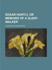 Edgar Huntly, or Memoirs of a sleep-walker,1151439819,9781151439819
