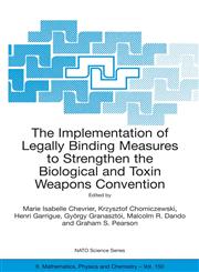 The Implementation of Legally Binding Measures to Strengthen the Biological and Toxin Weapons Convention Proceedings of the NATO Advanced Study Institute, held in Budapest, Hungary, 2001,140202097X,9781402020971