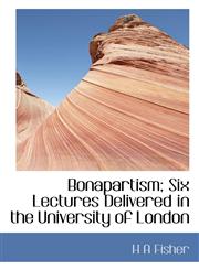 Bonapartism; Six Lectures Delivered in the University of London,1117159329,9781117159324