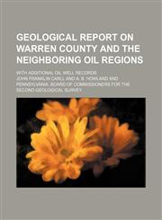 Geological report on Warren County and the neighboring oil regions; with additional oil well records,1151085839,9781151085832