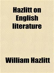 Hazlitt on English Literature,1458891658,9781458891655