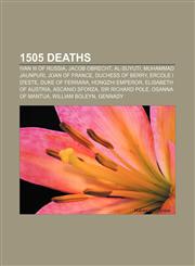 1505 deaths Ivan III of Russia, Jacob Obrecht, Al-Suyuti, Muhammad Jaunpuri, Joan of France, Duchess of Berry, Ercole I d'Este,1155777212,9781155777214