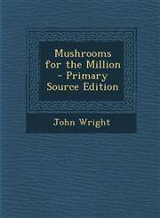 Mushrooms for the Million - Primary Source Edition,1294555804,9781294555803