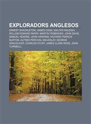 Exploradors anglesos Ernest Shackleton, James Cook, Walter Raleigh, William Edward Parry, Martin Frobisher, John Davis, Samuel Hearne,1232767875,9781232767879