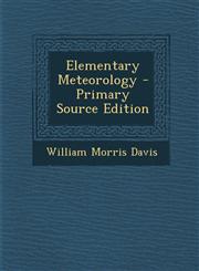 Elementary Meteorology - Primary Source Edition,1287921930,9781287921936