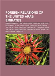 Foreign relations of the United Arab Emirates Ambassadors to the United Arab Emirates, Bilateral relations of the United Arab Emirates,1157598722,9781157598725