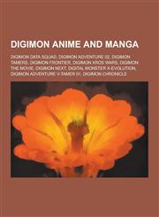Digimon Anime and Manga Digimon Data Squad, Digimon Adventure 02, Digimon Tamers, Digimon Frontier, Digimon Xros Wars, Digimon: The Movie, Dig,1230534806,9781230534800