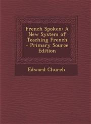 French Spoken A New System of Teaching French,1287491561,9781287491569