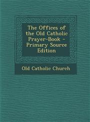 Offices of the Old Catholic Prayer-Book,1289714789,9781289714789