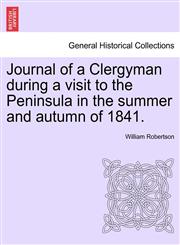 Journal of a Clergyman during a visit to the Peninsula in the summer and autumn of 1841.,1240909977,9781240909971