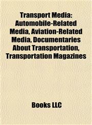 Transport Media Automobile-Related Media, Aviation-Related Media, Documentaries About Transportation, Transportation Magazines,1158025114,9781158025114