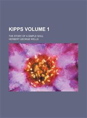 Kipps; the story of a simple soul Volume 1,1154006786,9781154006780