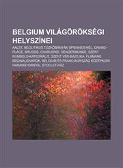 Belgium Vilagoroksegi Helyszinei Aalst, Neolitikus T Zk Banyak Spiennes-Nel, Grand-Place, Brugge, Charleroi, Dendermonde,123287857X,9781232878575