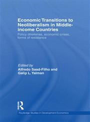 Economic Transitions to Neoliberalism in Middle-Income Countries Policy Dilemmas, Economic Crises, Forms of Resistance,041549253X,9780415492539