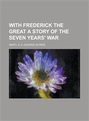 With Frederick the Great a Story of the Seven Years' War,1770455531,9781770455535