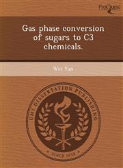 Gas phase conversion of sugars to C3 chemicals.,1244086835,9781244086838